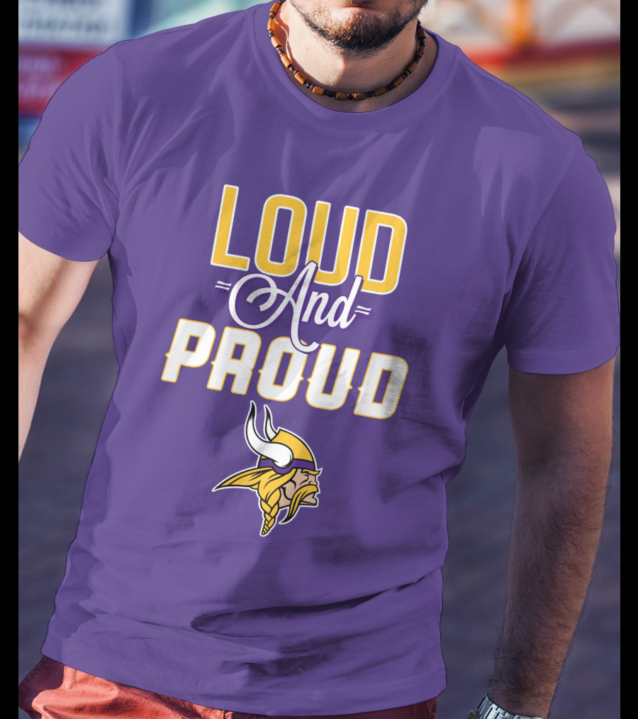 Loud And Proud Minnesota Vikings T-Shirt