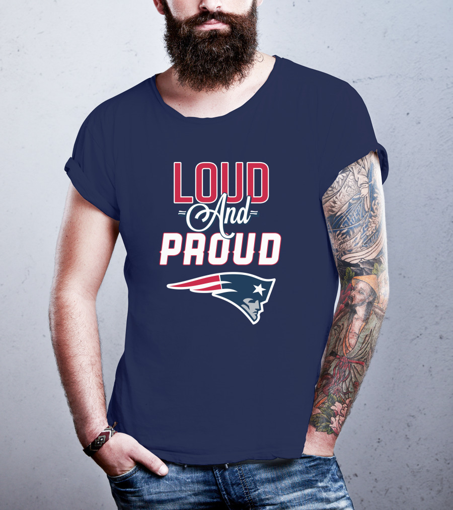 Loud And Proud New England Patriots T-Shirt