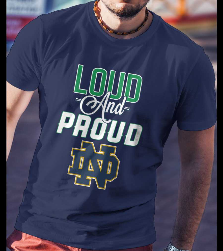 Loud And Proud ND Notre Dame Fighting Irish T-Shirt