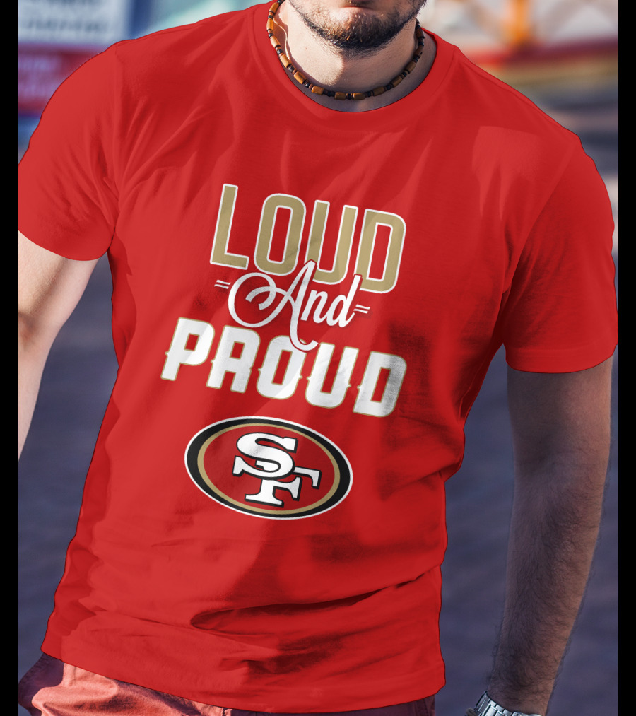 San Francisco 49ers Loud And Proud Sf T-Shirt