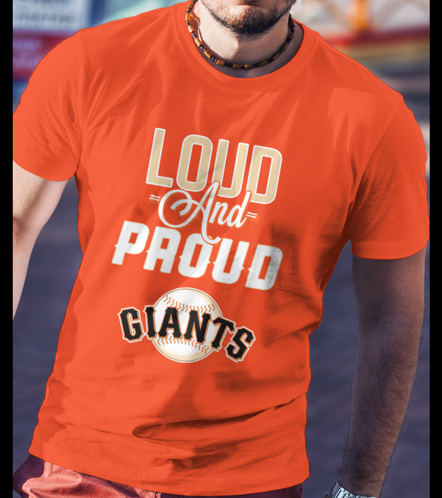 Loud And Proud Giants Baseball San Francisco T-Shirt