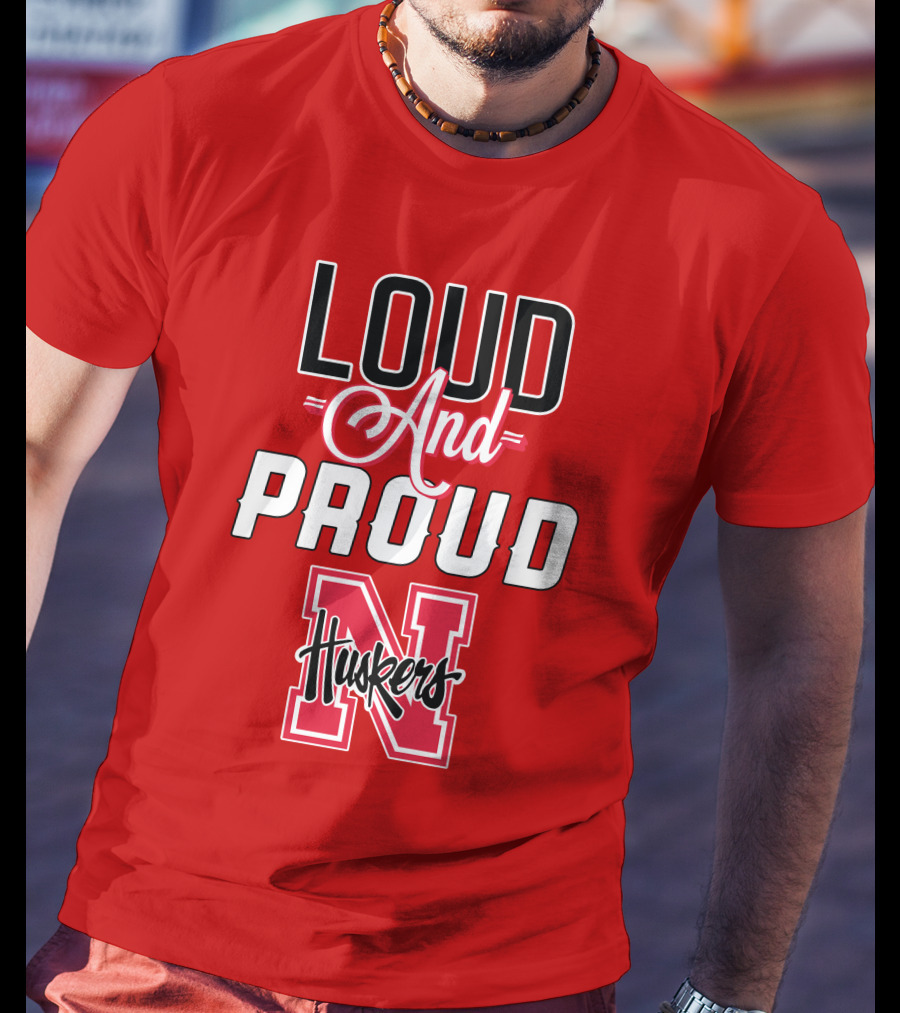 Loud And Proud Huskers Nebraska Cornhuskers T-Shirt