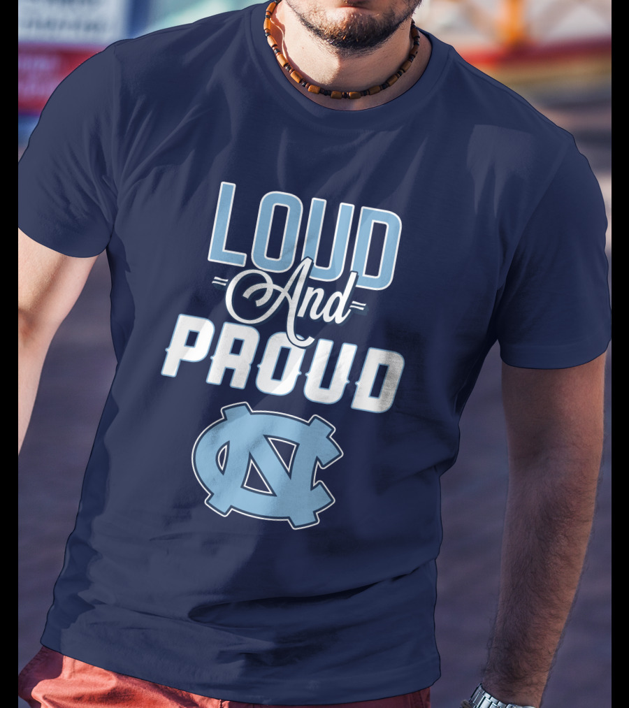 Loud And Proud North Carolina Tar Heels T-Shirt