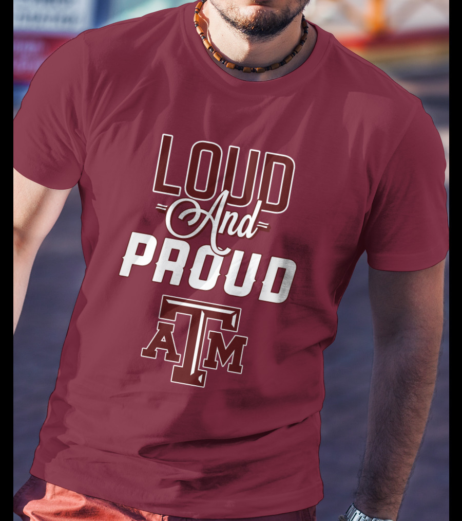 Loud And Proud Texas A&M T-Shirt