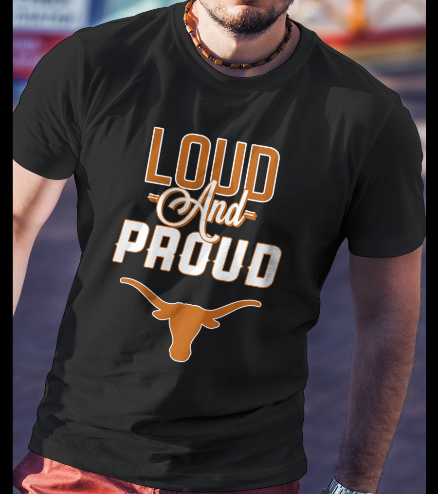 Loud And Proud Texas Longhorns T-Shirt