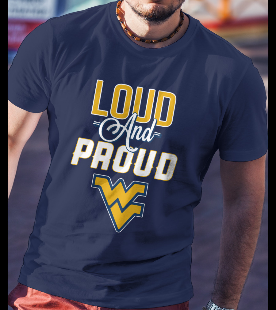 Loud And Proud WVU Mountaineers Fan Gear T-Shirt