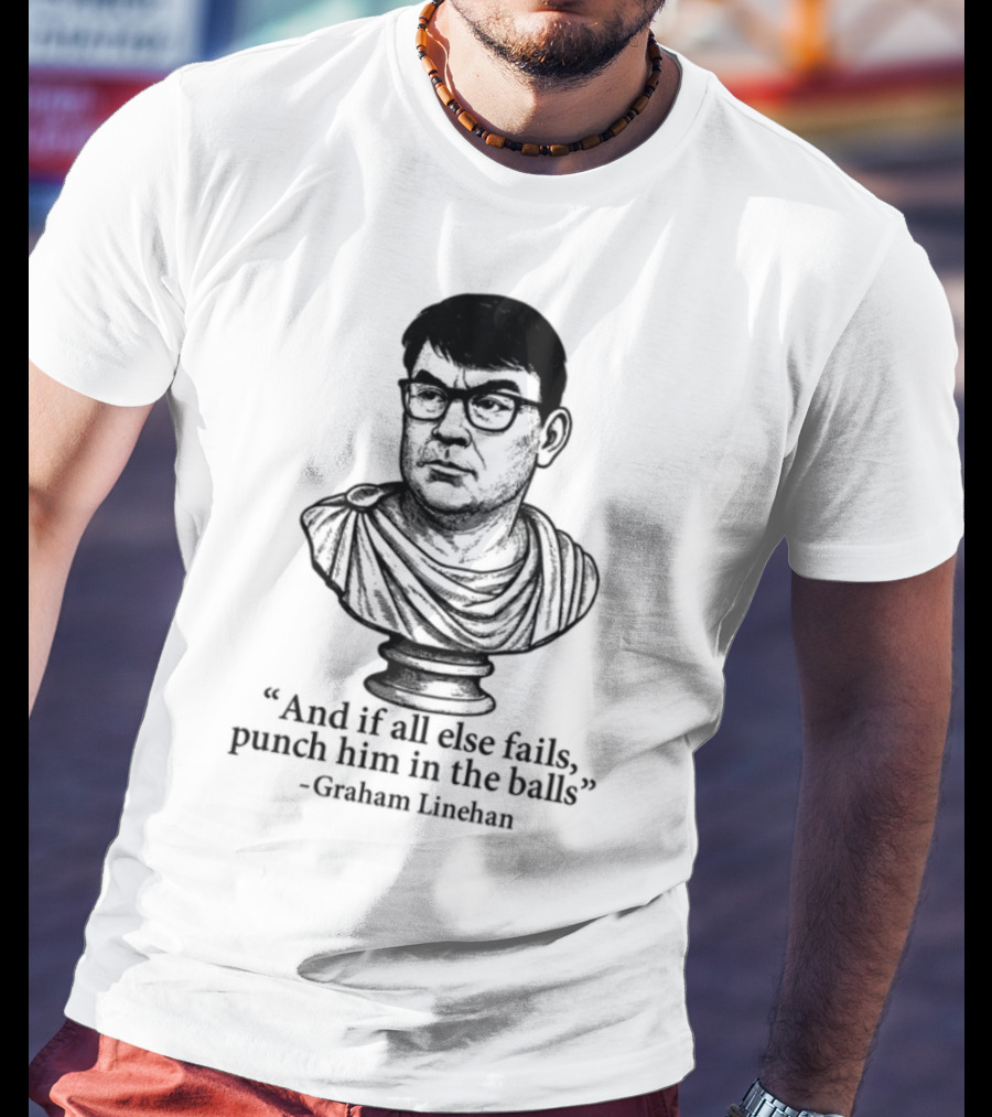 And If All Else Fails Punch Him In The Balls Graham Linehan Bust Drawing T-Shirt