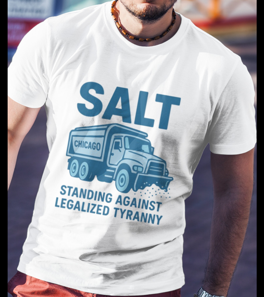 SALT Chicago Truck Standing Against Legalized Tyranny T-Shirt