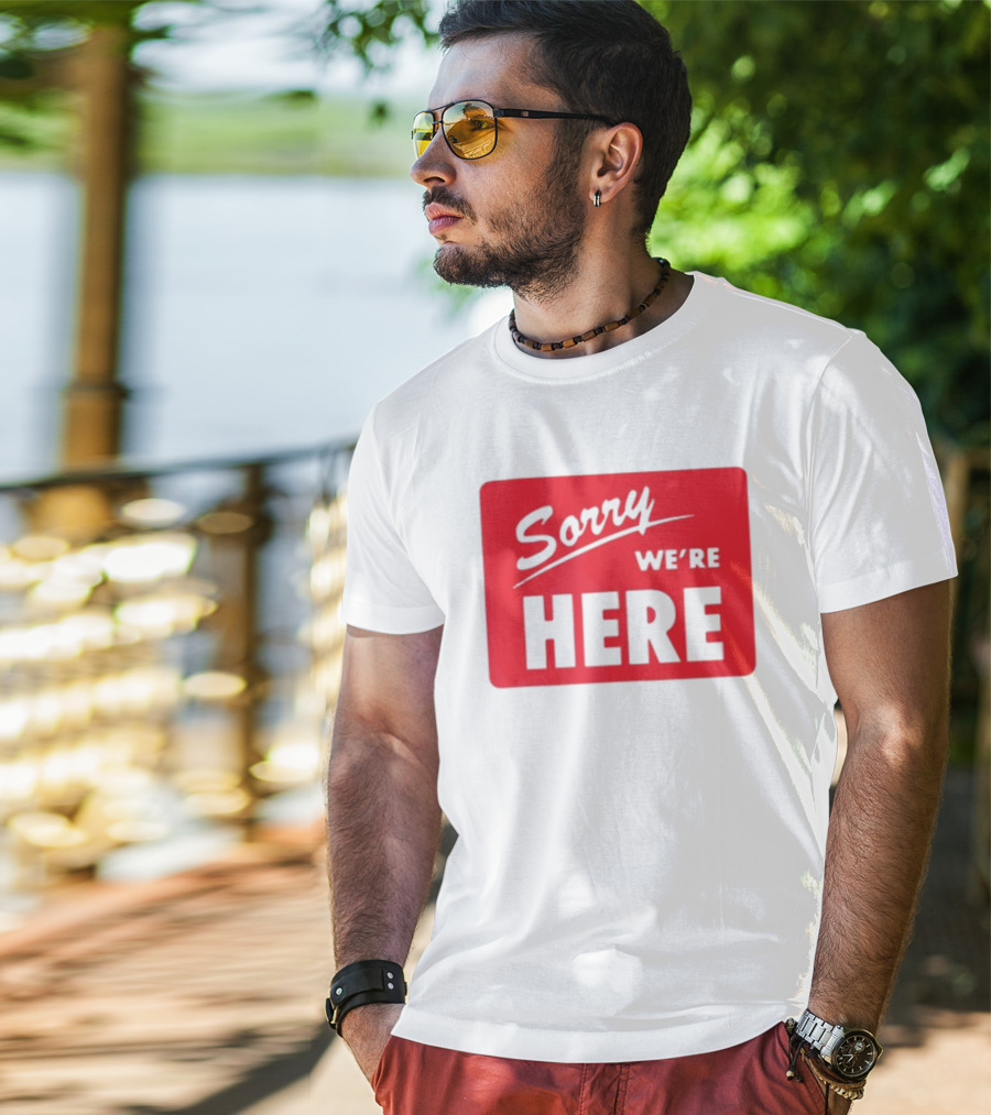 Sorry We’re Here Bold Red Statement T-Shirt