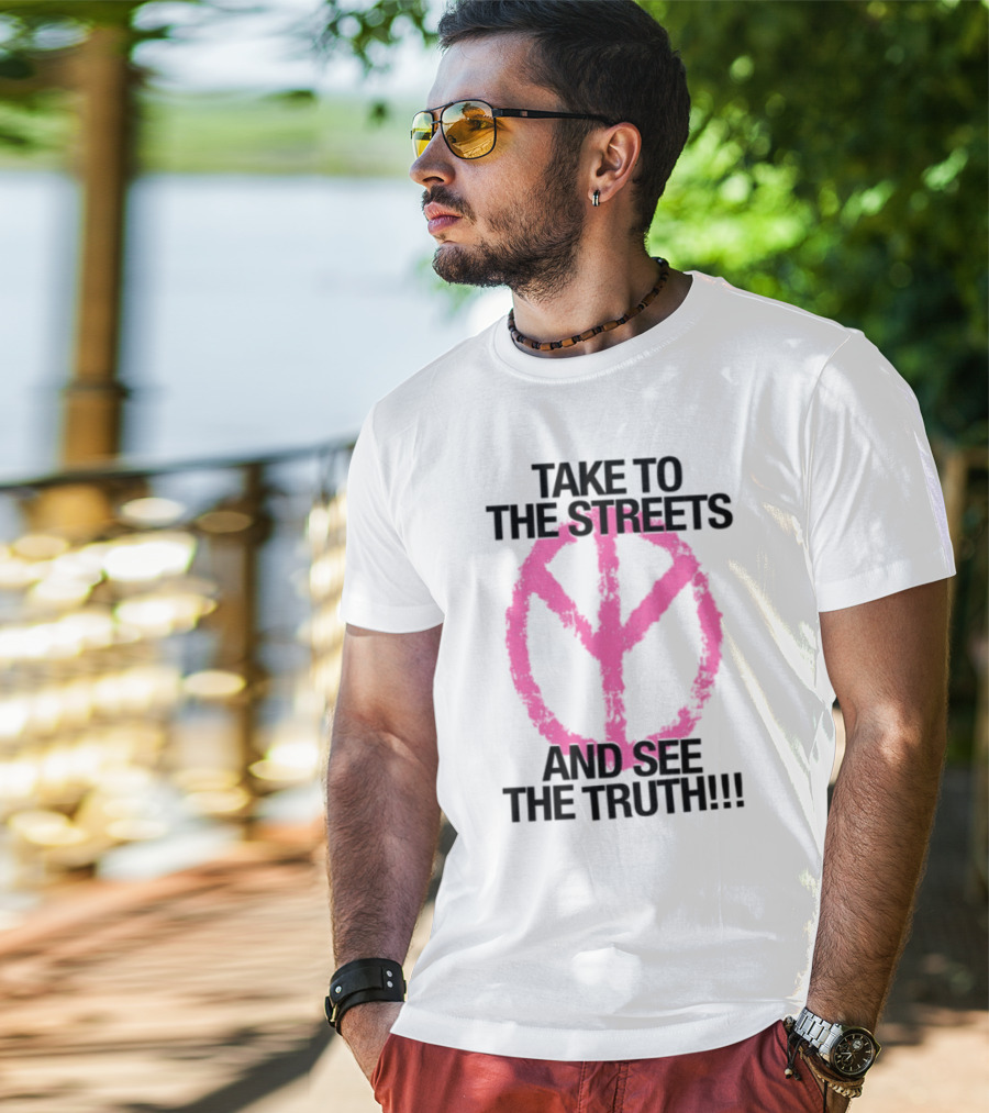 Take To The Streets And See The Truth Peace Symbol T-Shirt