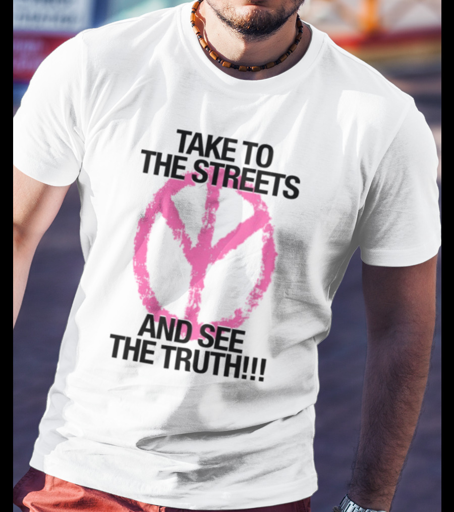 Take To The Streets And See The Truth Peace Symbol T-Shirt
