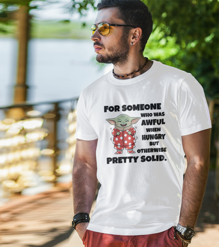 Baby Yoda Awful When Hungry Otherwise Pretty Solid T-Shirt
