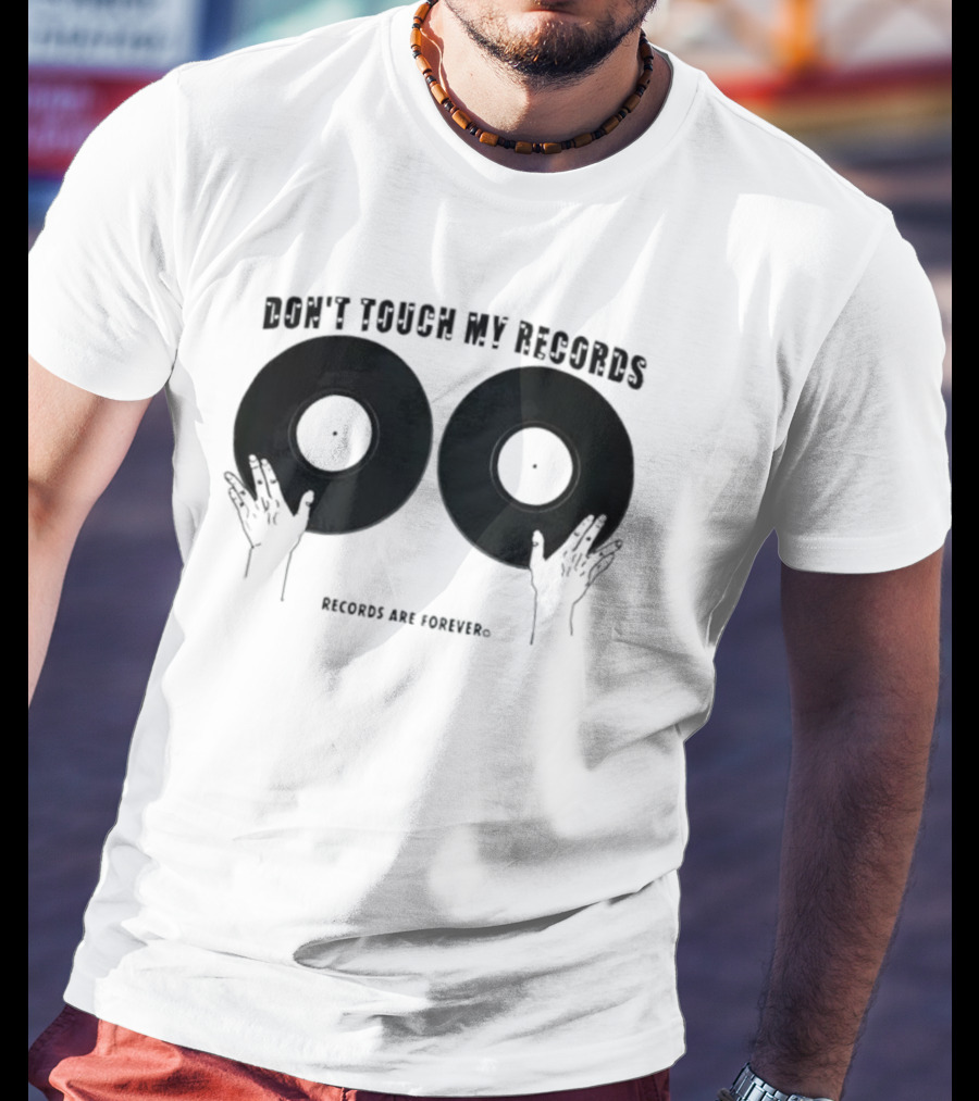 Don't Touch My Records Records Are Forever Vinyl Music Enthusiast T-Shirt