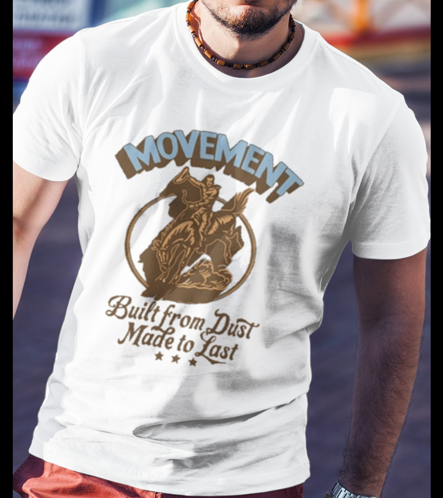 Movement Built From Dust Made To Last Cowboy Rider Retro Style T-Shirt