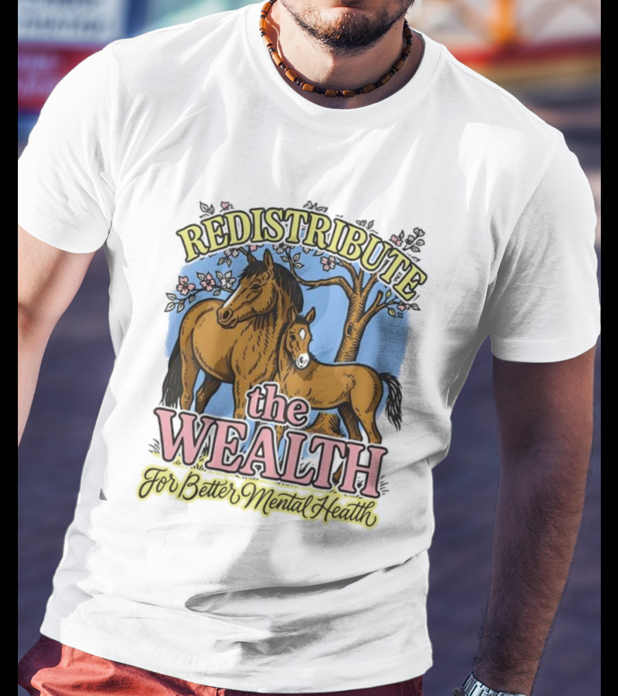 Redistribute The Wealth For Better Mental Health Horse Tree Blossoms T-Shirt