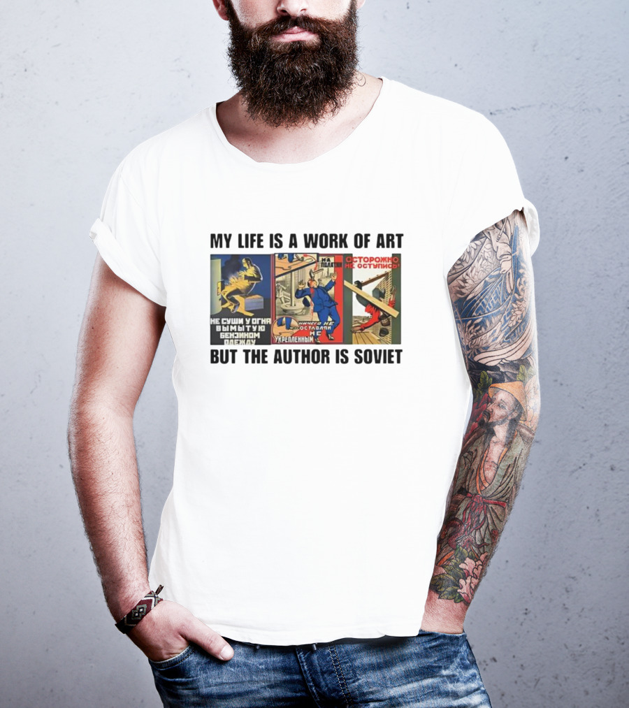 My Life Is A Work Of Art Soviet Humor Parody T-Shirt