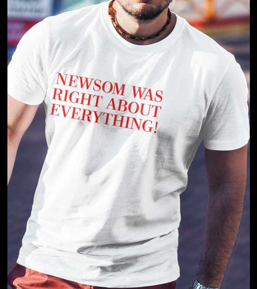 "Newsom Was Right About Everything Bold Red Statement" T-Shirt