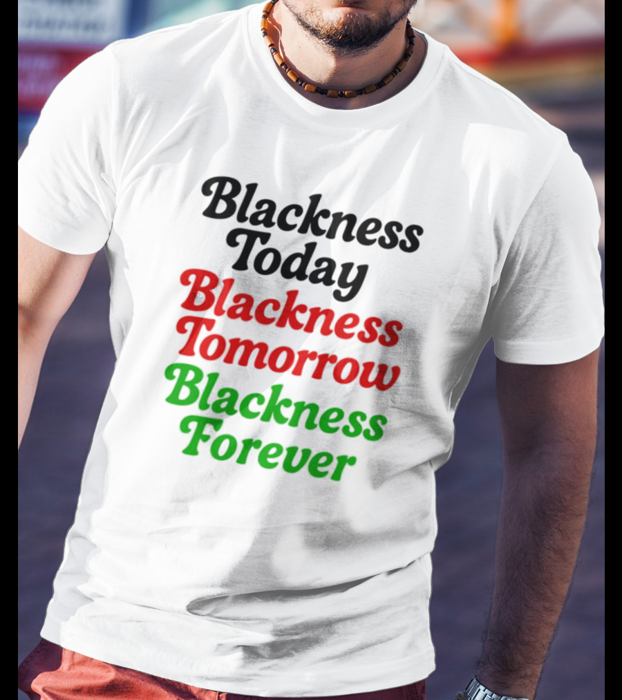 Blackness Today Tomorrow Forever Pan-African Colors T-Shirt
