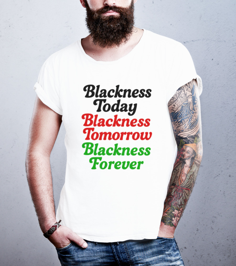 Blackness Today Tomorrow Forever Pan-African Colors T-Shirt