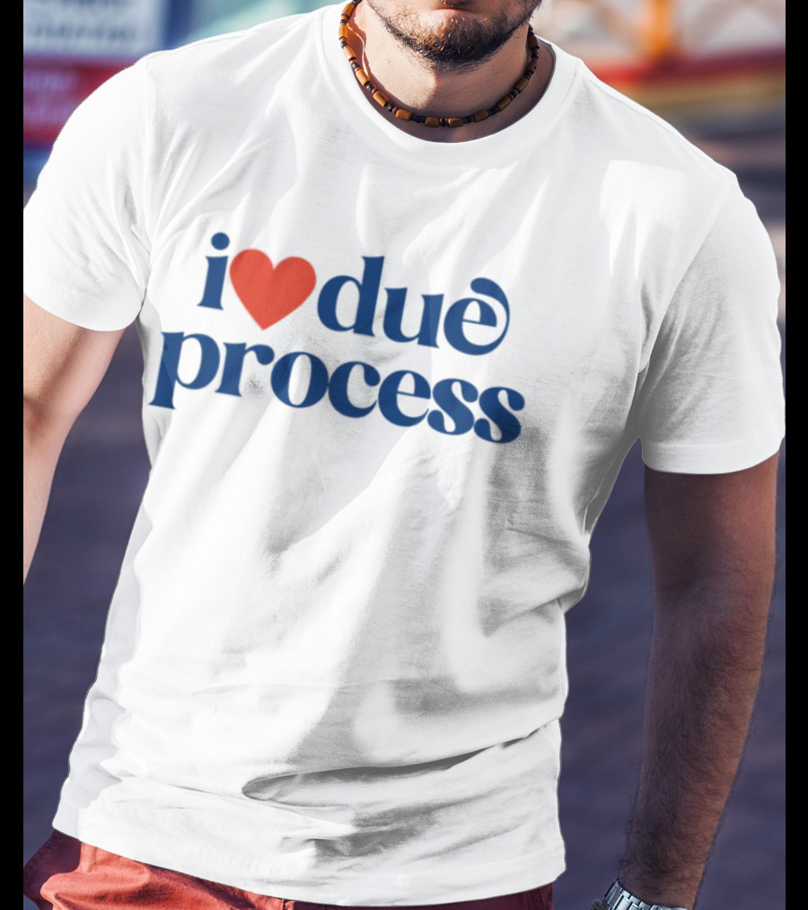I Love Due Process Statement Text With Heart T-Shirt