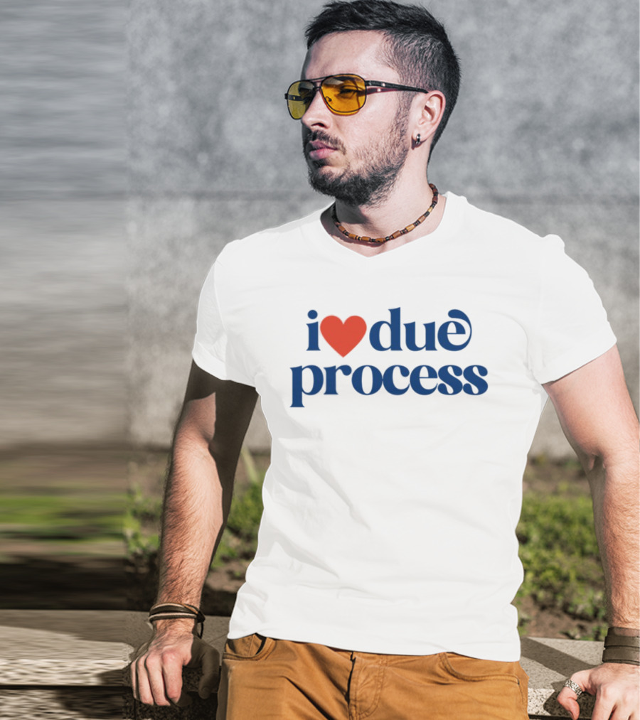 I Love Due Process Statement Text With Heart T-Shirt