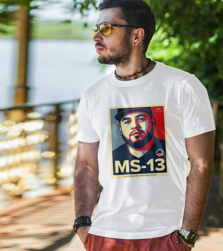 MS-13 Kilmar Abrego Garcia Not A Maryland Dad T-Shirt