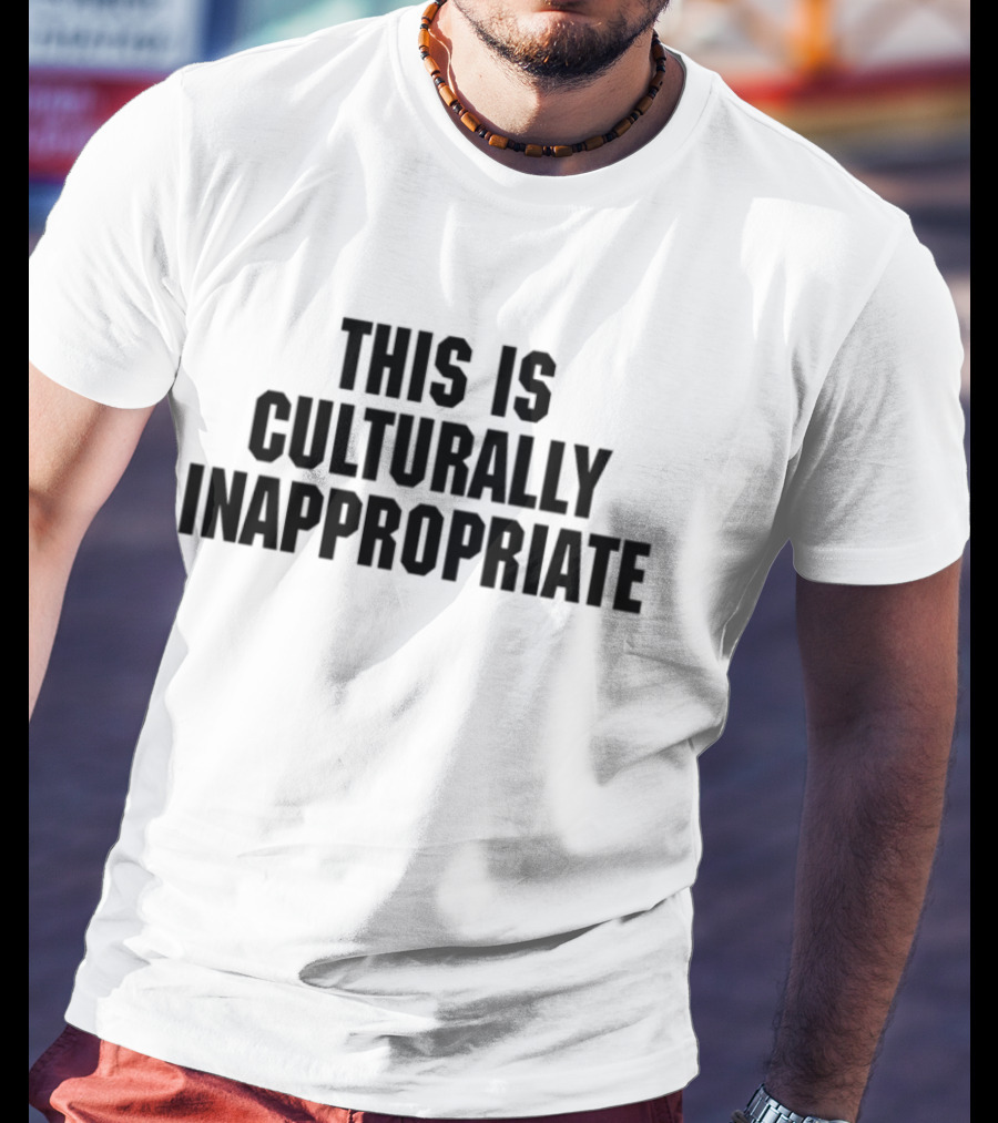 This Is Culturally Inappropriate Text Statement T-Shirt