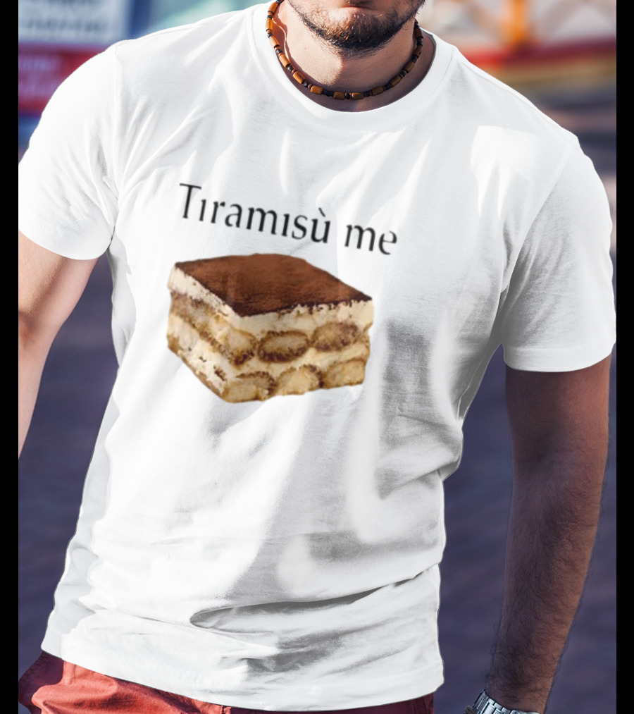 Tiramisu Me Dessert Humor T-Shirt