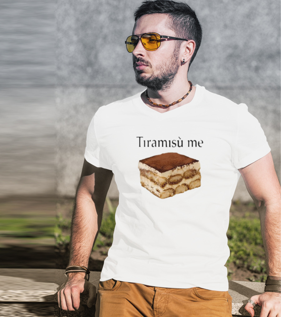 Tiramisu Me Dessert Humor T-Shirt