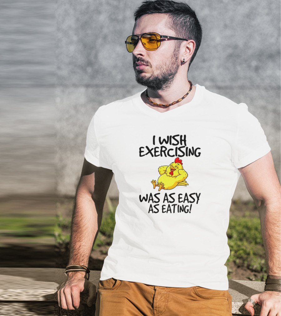 Chicken I Wish Exercising Was As Easy As Eating Relaxed Cartoon Hen T-Shirt