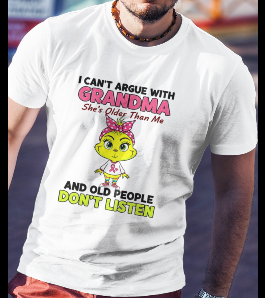Grandma She's Older Than Me Don't Listen Cute Grinch T-Shirt