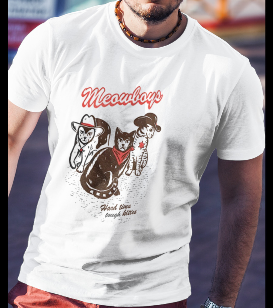Meowboys Cowboy Cats Hard Times Tough Kitties T-Shirt
