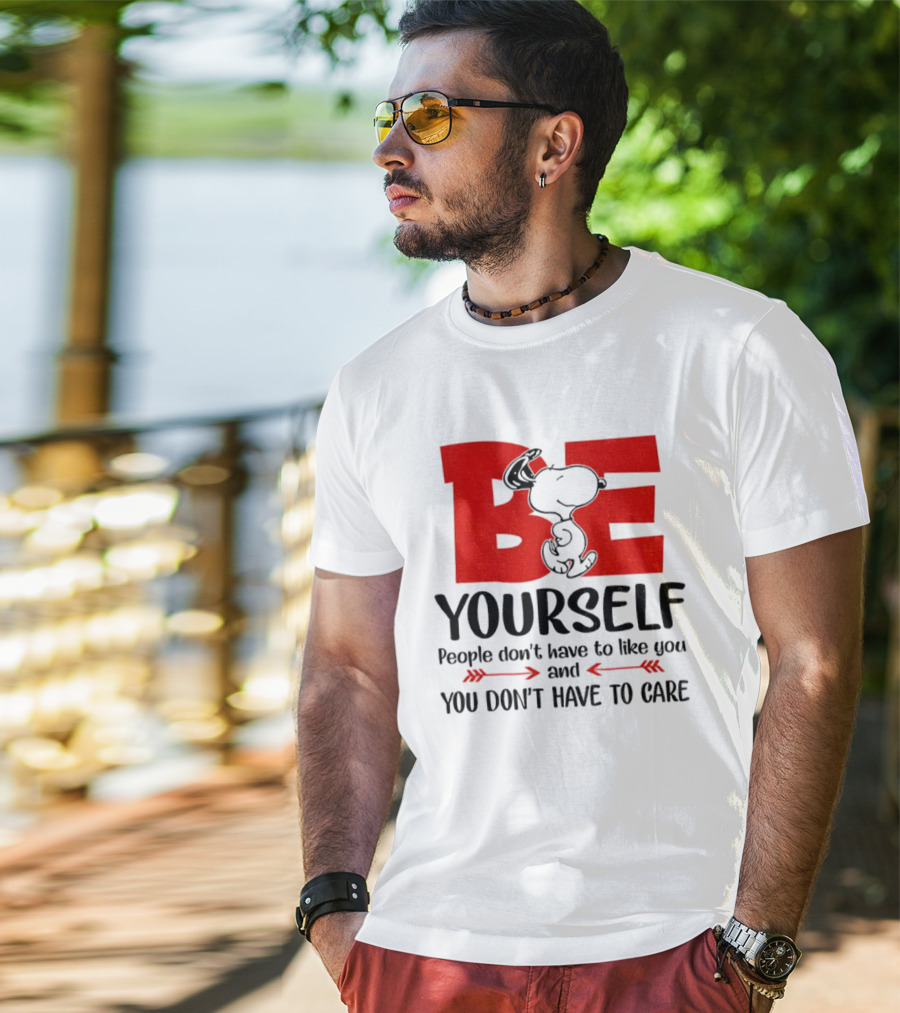 Snoopy Be Yourself People Don’t Have To Like You You Don’t Have To Care T-Shirt