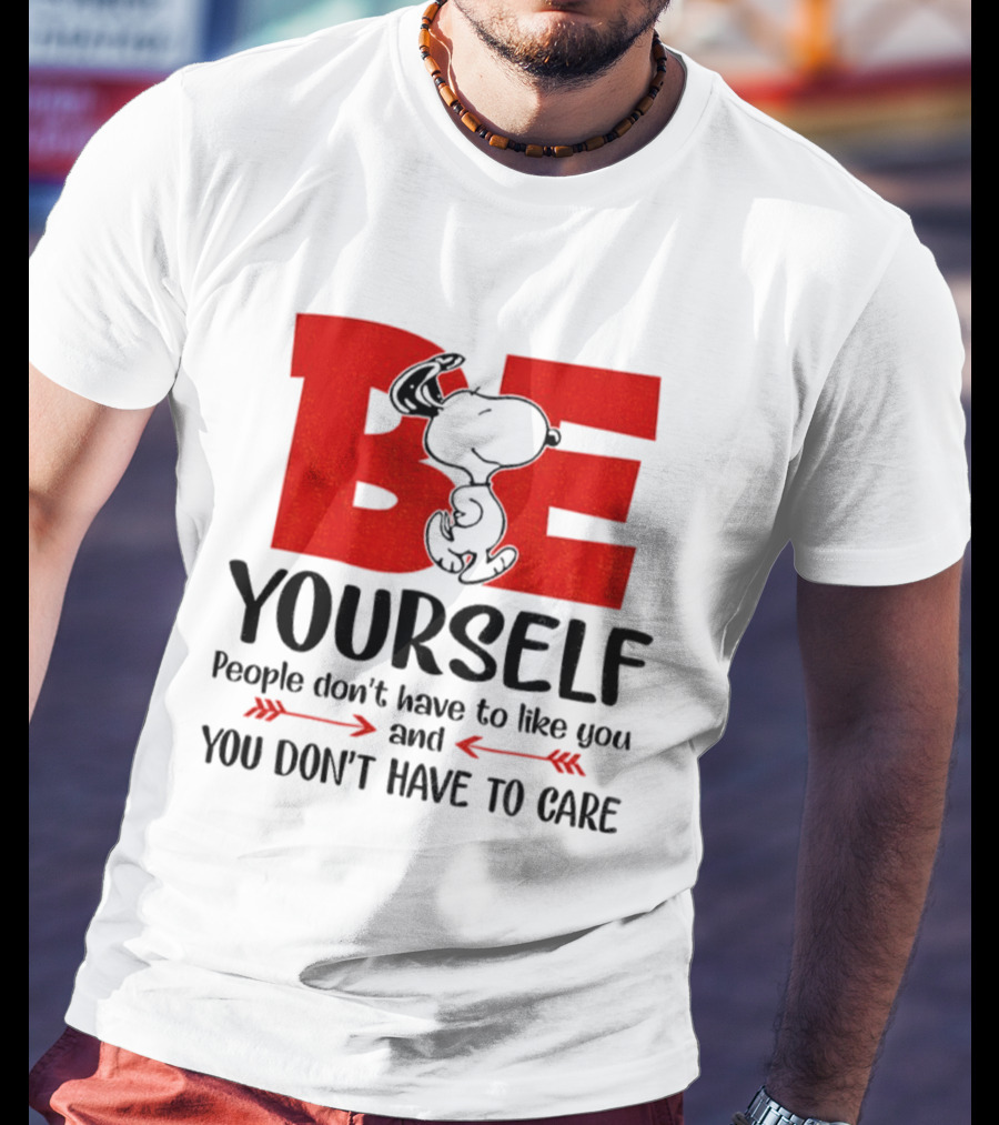 Snoopy Be Yourself People Don’t Have To Like You You Don’t Have To Care T-Shirt