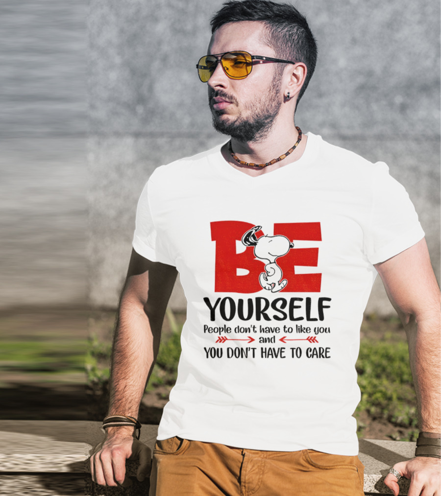 Snoopy Be Yourself People Don’t Have To Like You You Don’t Have To Care T-Shirt