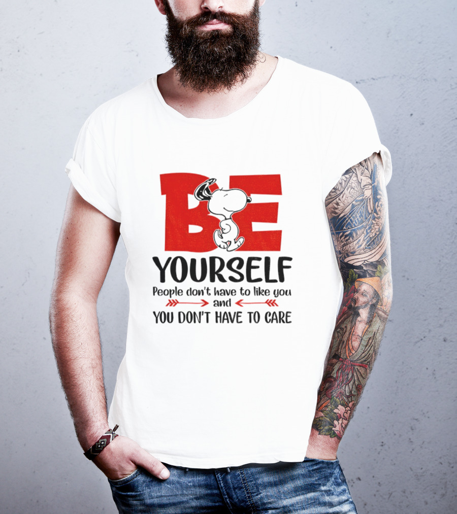 Snoopy Be Yourself People Don’t Have To Like You You Don’t Have To Care T-Shirt