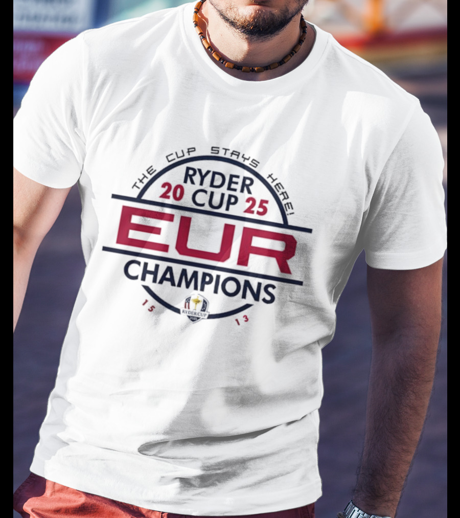 Ryder Cup 2025 EUR Champions 1513 The Cup Stays Here T-Shirt