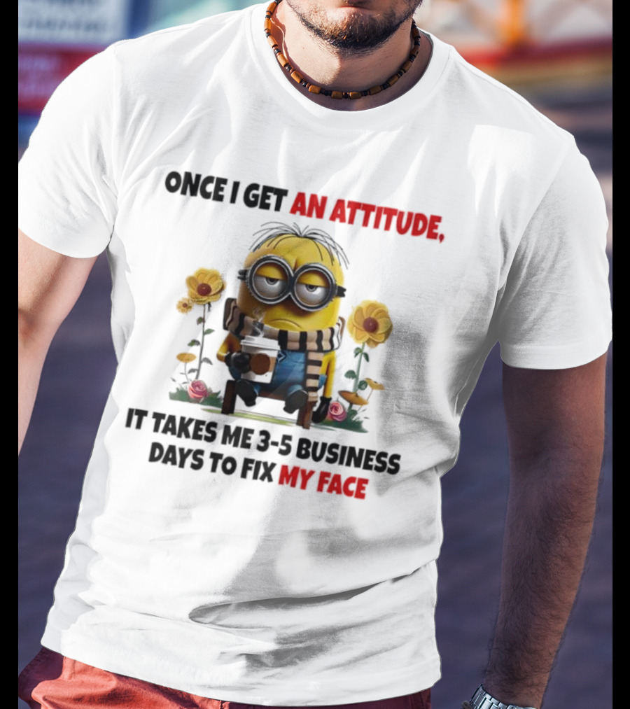 Minion Attitude 3-5 Business Days Fix Face T-Shirt
