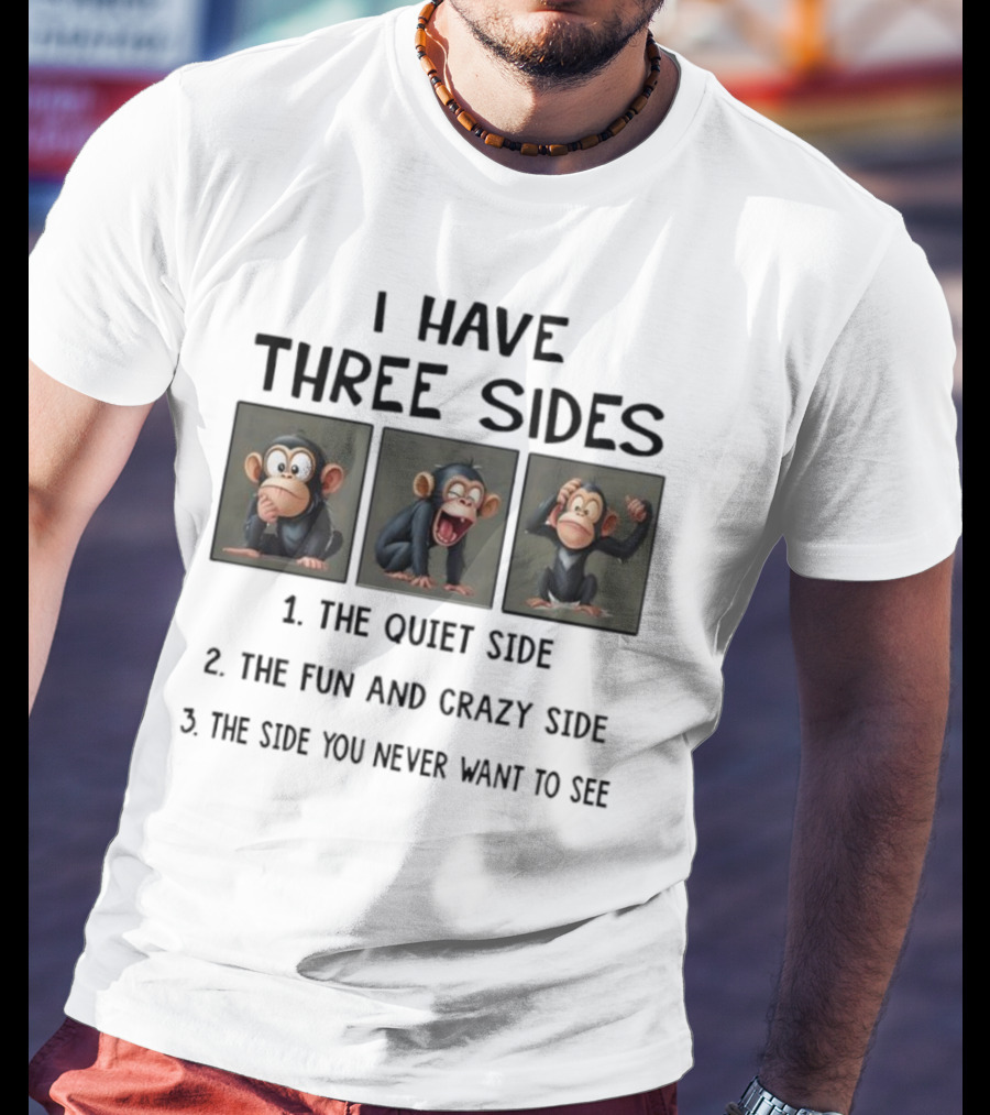 Monkey Three Sides Quiet Fun Crazy You Never Want To See T-Shirt
