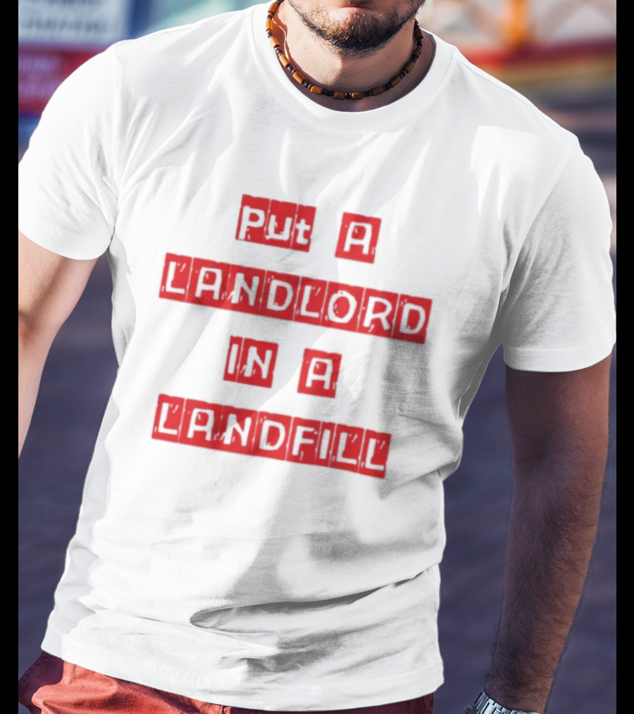 Put A Landlord In A Landfill Text Block Styling T-Shirt