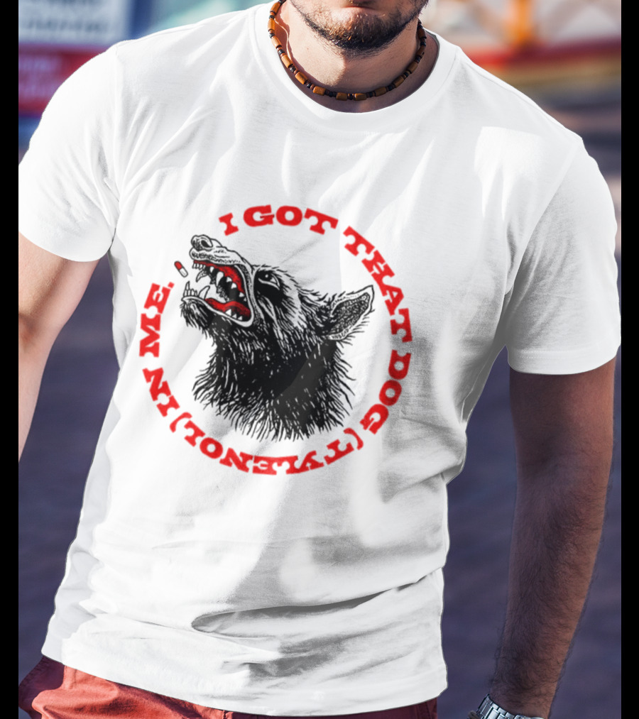 I Got That Dog Tylenol Acetaminophen In Me Wolf T-Shirt