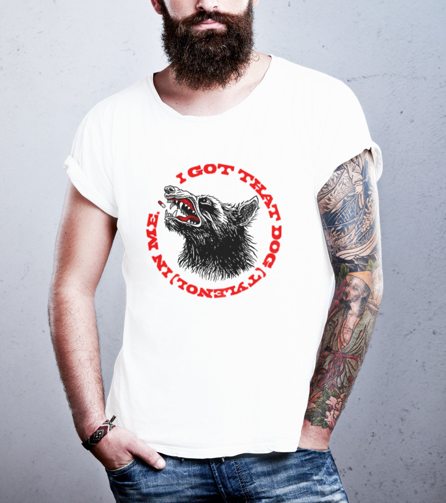 I Got That Dog Tylenol Acetaminophen In Me Wolf T-Shirt