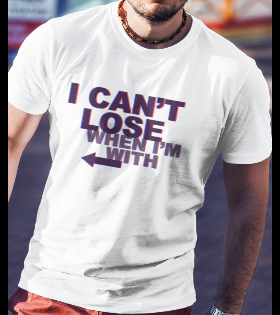 I Can't Lose When I'm With Arrow Left T-Shirt