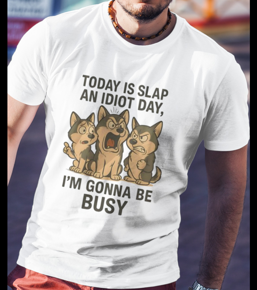 Today Is Slap An Idiot Day I'm Gonna Be Busy Husky Trio Humor T-Shirt