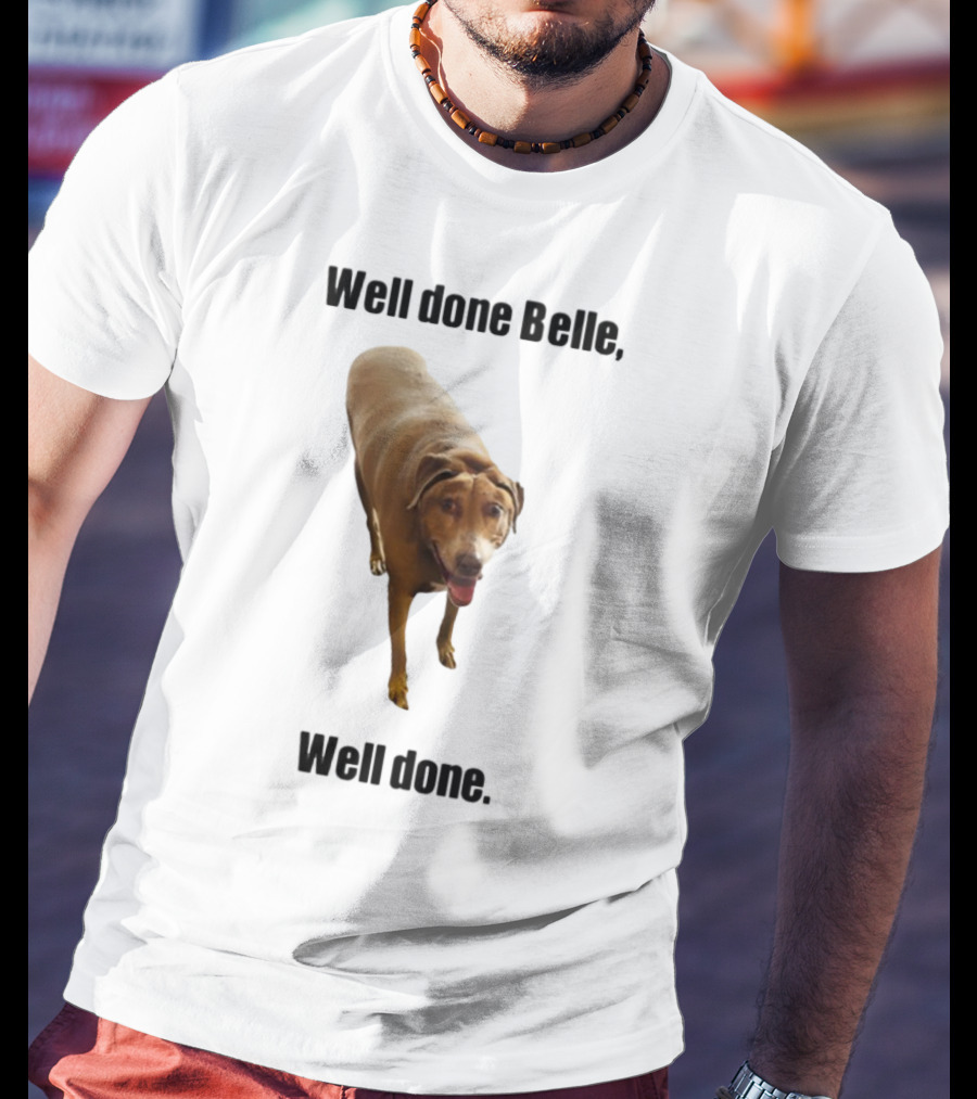 Well Done Belle Well Done Dog Happy Canine T-Shirt