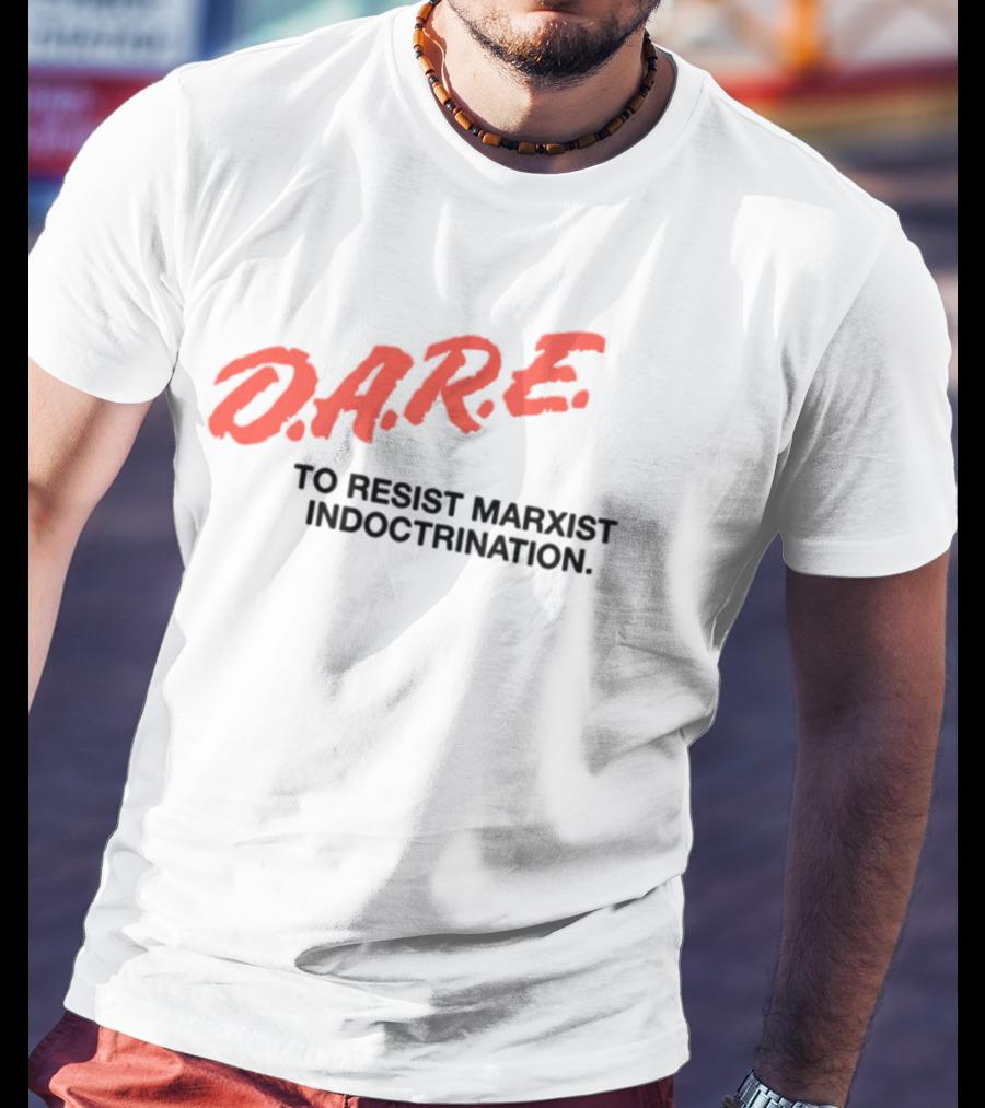 D.A.R.E. To Resist Marxist Indoctrination T-Shirt