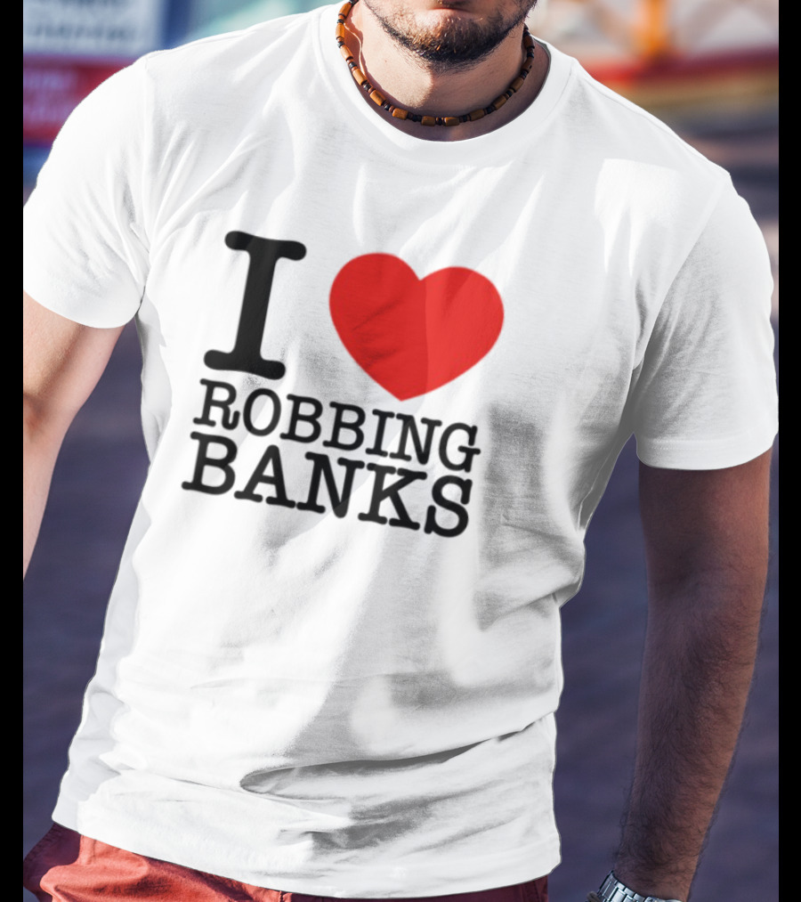 I Heart Robbing Banks Limited Edition T-Shirt