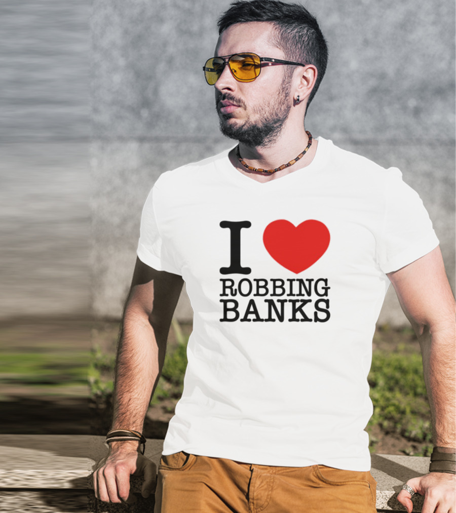 I Heart Robbing Banks Limited Edition T-Shirt