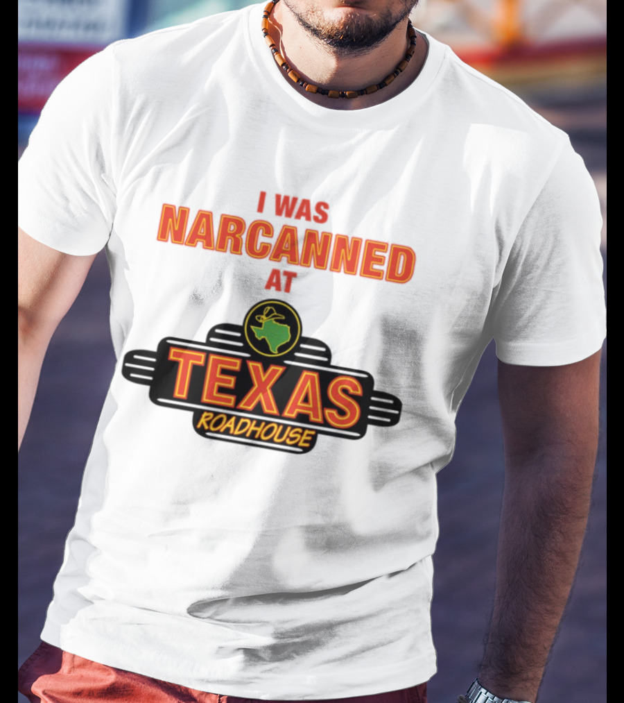 I Was Narcanned At Texas Roadhouse Restaurant Drug Overdose Awareness T-Shirt