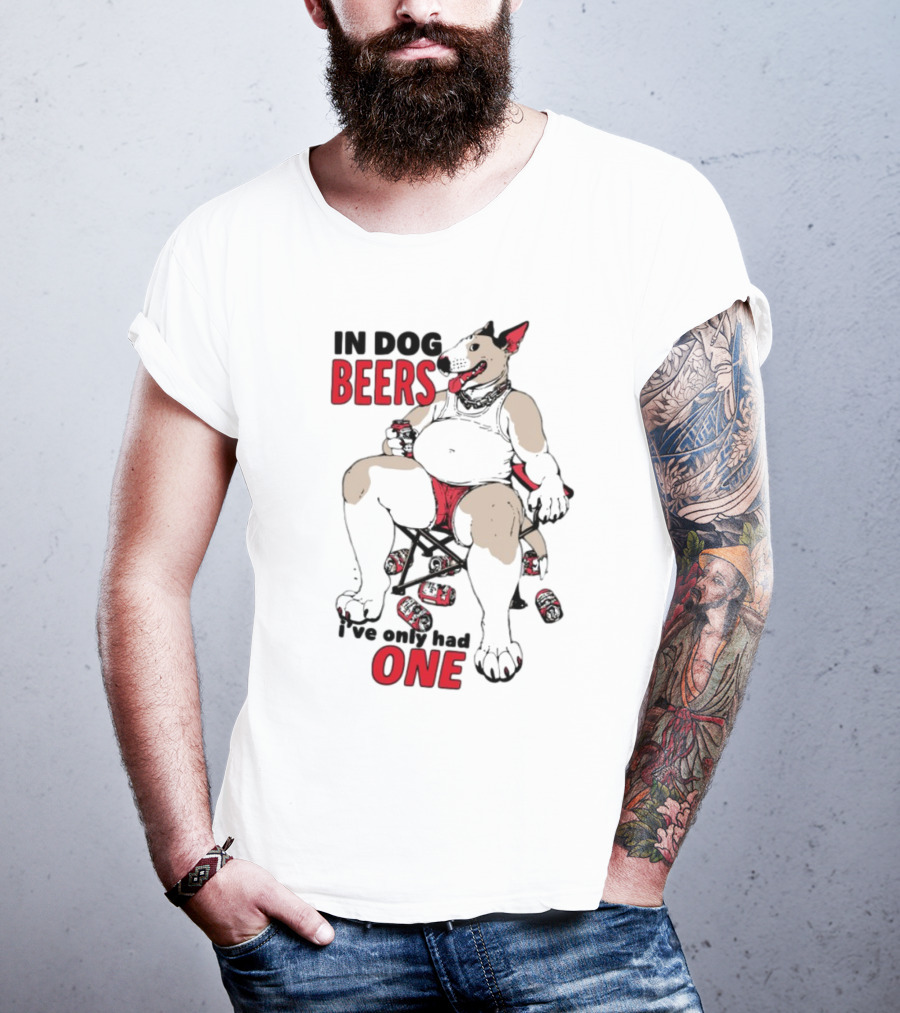 In Dog Beers I've Only Had One Funny Canine Beer Drinking Party T-Shirt